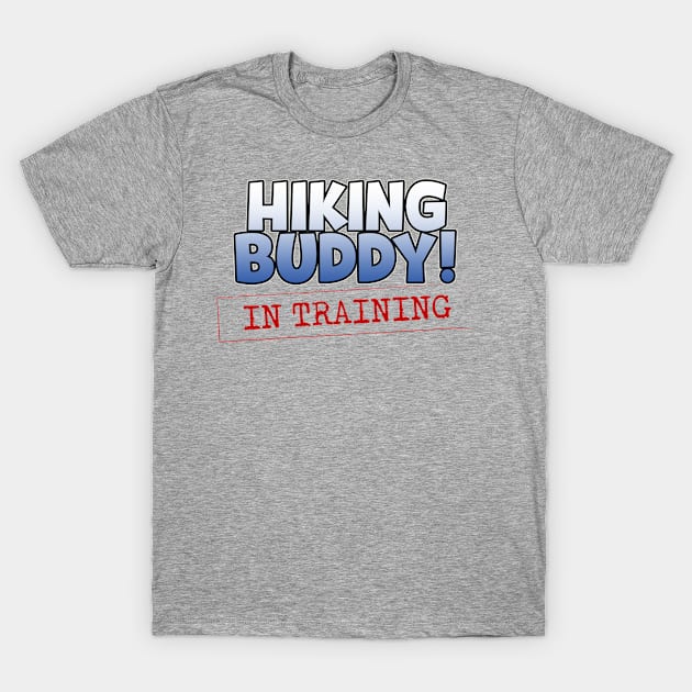 Hiking Buddy In Training T-Shirt by podycust